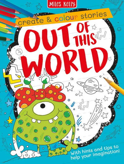 Create & Colour Stories: Out of this World cover by Miles Kelly Children's Books. Illustrations shows a part-coloured green, spotty alien with a bow on its head. In the background are ready-to-be-coloured images of planets and stars.