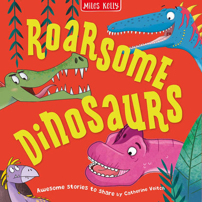 Roarsome Dinosaurs book cover by Miles Kelly Children's Books. The illustrated cover shows three dinosaur heads coming onto the cover, one blue, one green and one pink.