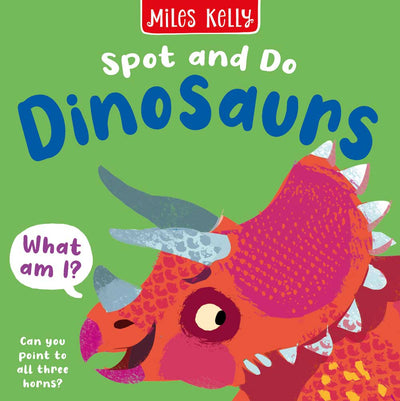 Spot and Do: Dinosaurs book cover by Miles Kelly Children's Books. The green cover shows an illustration of the head of a Triceratops.