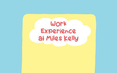 My Work Experience at Miles Kelly by Phoebe Bradshaw