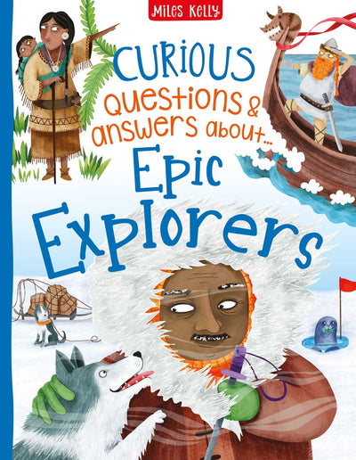 Curious Questions & Answers about Epic Explorers cover by Miles Kelly. Illustrations show explorers on expeditions.