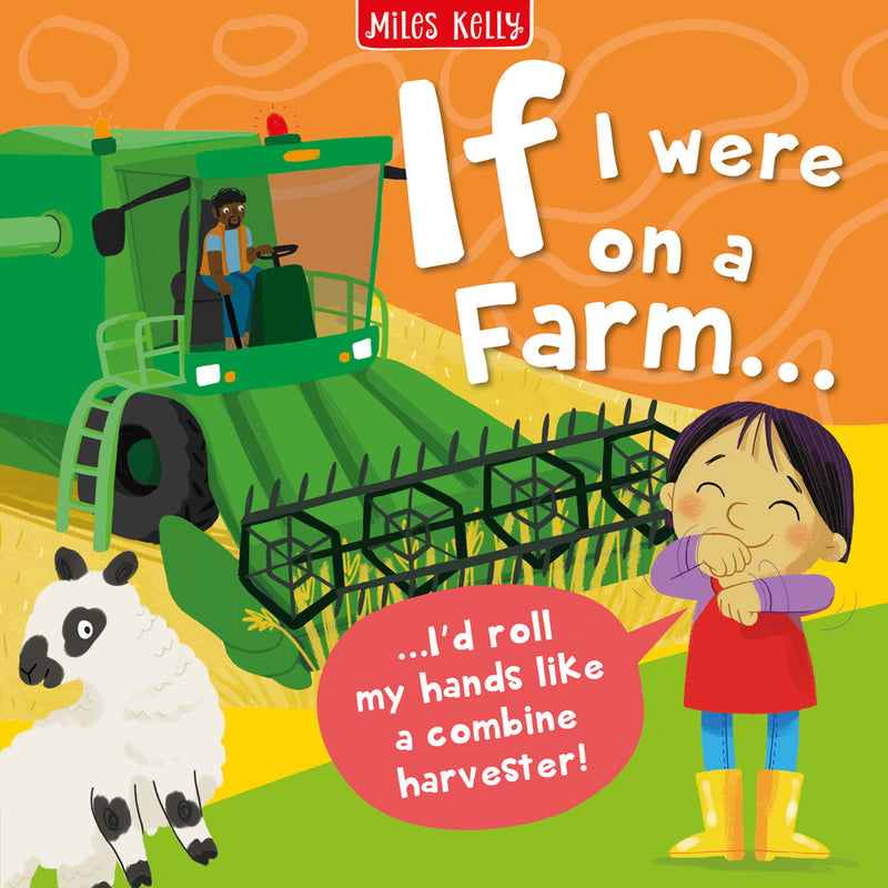 If I were on a Farm cover by Miles Kelly. The illustration shows a child next to a combine harvester, rolling their arms like the blades.