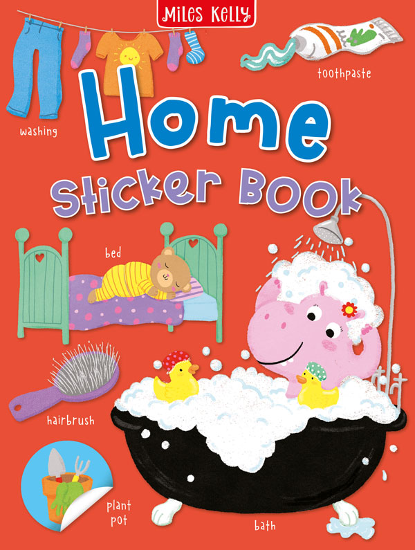 Home Sticker Book by Miles Kelly. The red cover shows a hippo having a bath, alongside illustrations of a bed, toothpaste and a plant pot.