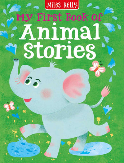 My First Book of Animal Stories cover by Miles Kelly. The illustrations shows an elephant spraying water into the air.