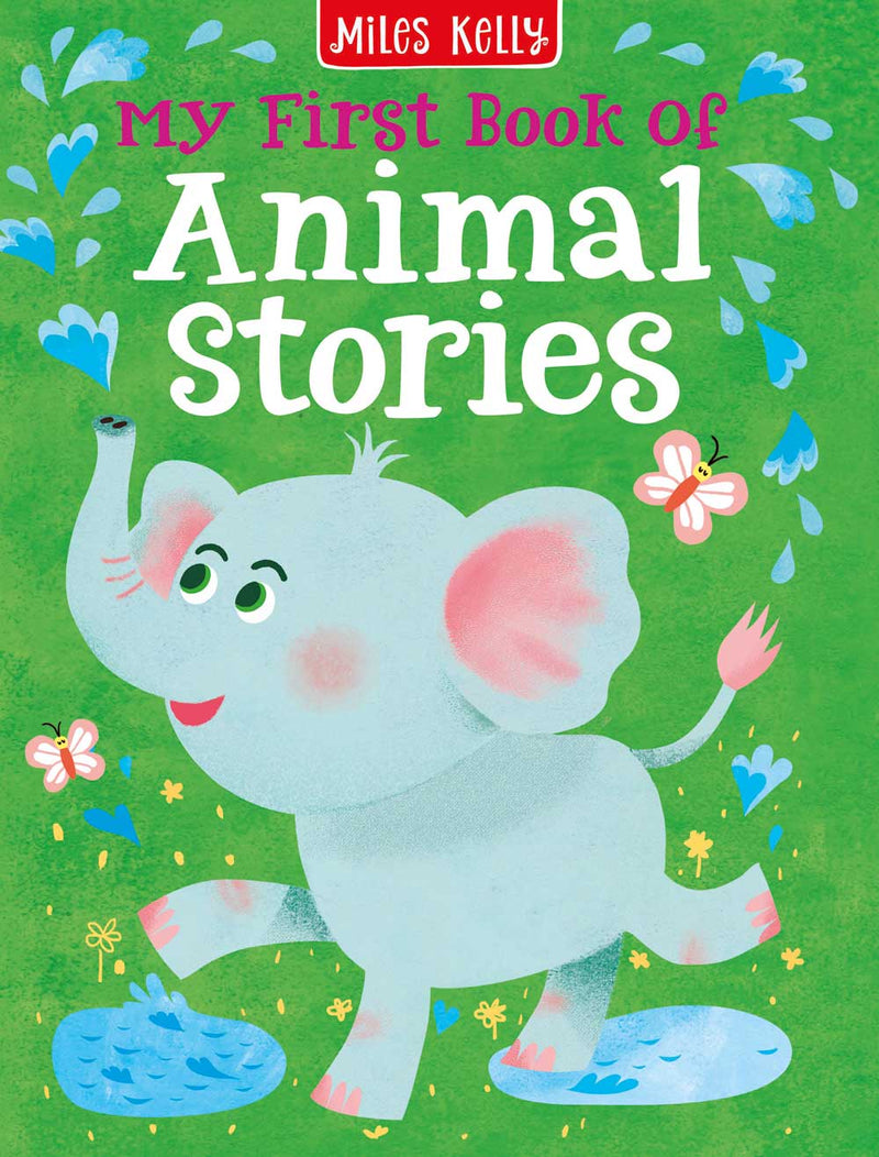 My First Book of Animal Stories cover by Miles Kelly. The illustrations shows an elephant spraying water into the air.