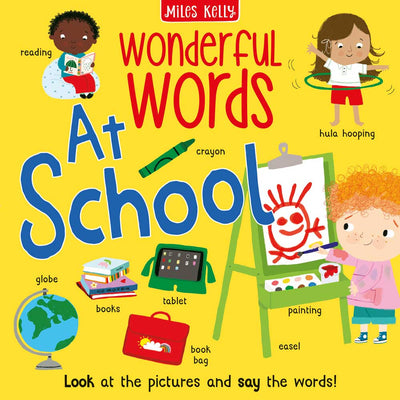 Wonderful Words At School cover by Miles Kelly. Illustrations of children reading, hula hooping, painting, as well as crayons, book bag, globe and books.