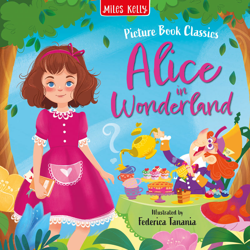 Alice in Wonderland Picture Book Classics cover by Miles Kelly. Shows illustration of Alice in a pink dress carrying a book, and next to her, the Mad Hatter sitting at a table full of tea and cake, and he&