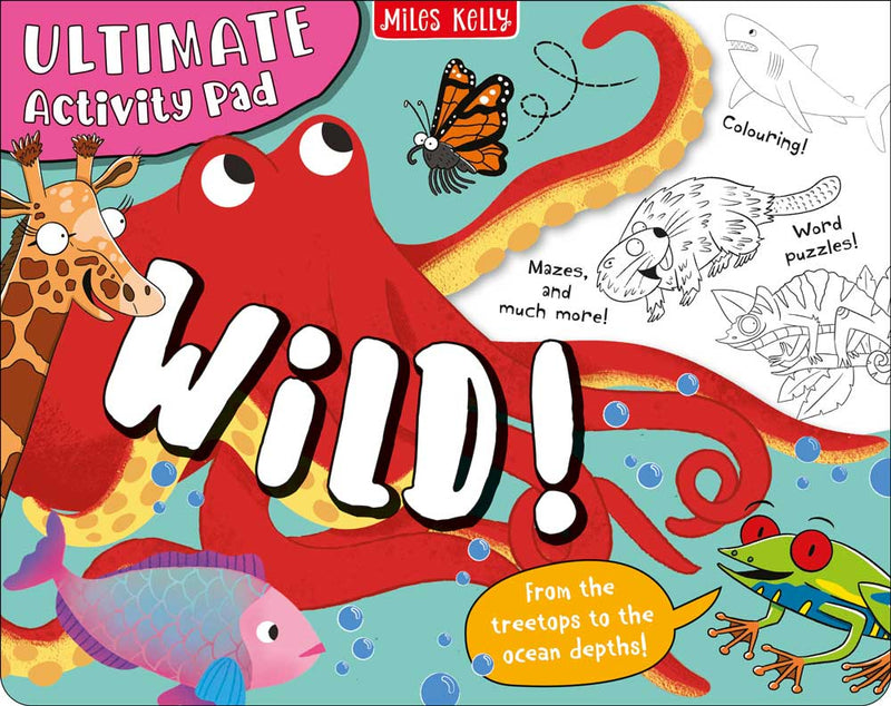 Ultimate Activity Pad Wild cover by Miles Kelly. Illustration shows an octopus, butterfly, fish, frog and giraffe.