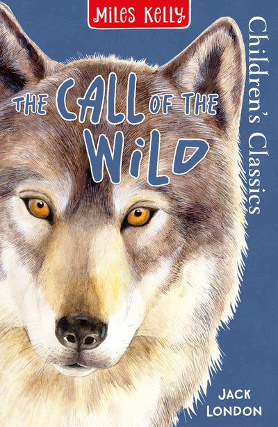 The Call of the Wild book cover by Miles Kelly Children's Books. The illustrations shows a striking wolf's head.