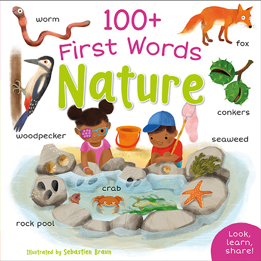 The image shows the front cover of 100+ First Words Nature illustrated by Sebastien Braun and published by Miles Kelly. The main image, which sits on a white background, is of a black boy and a girl at a rock pool. The girl is wearing glasses with one of the lenses blocked out by a patterned eye patch. Around the main image are smaller images – a worm, a woodpecker, a fox and conkers. A pink panel on the bottom right-hand corner of the cover says: Look, learn, share!