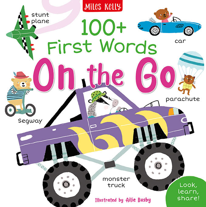 Image shows the front cover of 100+ First Words On the Go, published by Miles Kelly and illustrated by Ailie Busby. The main image is of a badger driving a monster truck and there are further images of a stunt plane, a segway, a car and a parachute. Each images has a naming label. 