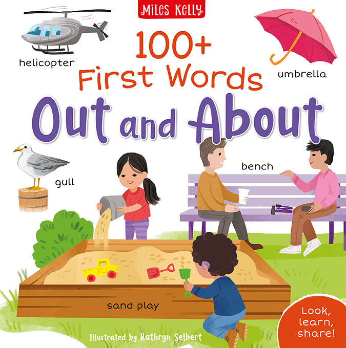 Image shows the front cover of 100+ First Words Out and About, published by Miles Kelly and illustrated by Kathryn Selbert. The main image shows two children and two adults at a park – the adults are on a bench, chatting, and the children are playing in a sand pit. There are further images of a helicopter, an umbrella and a gull. Each image has a naming label.