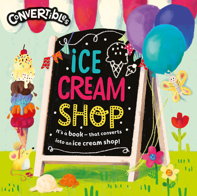 Convertible Ice Cream Shop cover by Miles Kelly shows a colourful ice cream stack and balloons, next to a chalk board