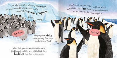 The image shows two pages from inside the picture storybook, Pippi the Penguin. The left-hand page shows a colony of emperor penguins with their chicks. They are huddled together to stay warm. The right-hand page shows Pippi the penguin waving goodbye to her chick, named Ella. She is about to go hunting for food.