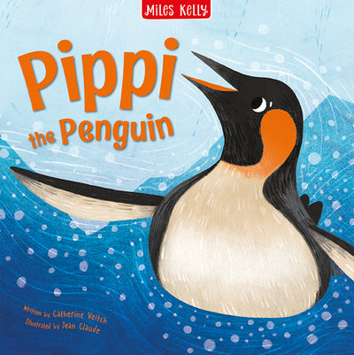 The image shows the front cover of a picture storybook called Pippi the Penguin. It is published by Miles Kelly, written by Catherine Veitch and illustrated by Jean Claude. The focus of the illustration is a happy penguin swimming under water.
