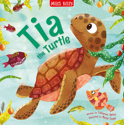 The image shows the front cover of a picture storybook called Tia the Turtle. The book is published by Miles Kelly, written by Catherine Veitch and illustrated by Mette Engell. The cover illustration shows a happy red-brown turtle on a blue-green sea background. Around the turtle are fish ands strands of seawee. 